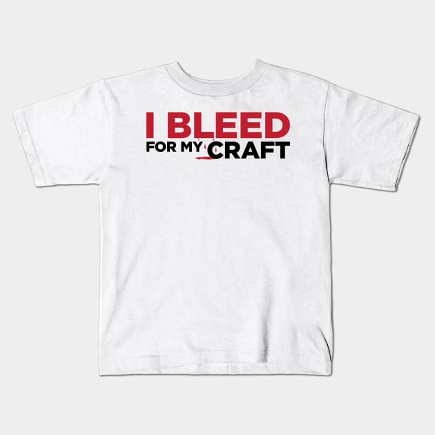 I bleed for my craft funny novelty crafter hobby t-shirt Kids T-Shirt by e2productions